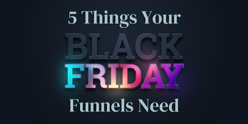 black background with text that appears to glow like a neon sign that says "5 things your Black Friday Funnels Need so your customers come back after the frenzy wears off"