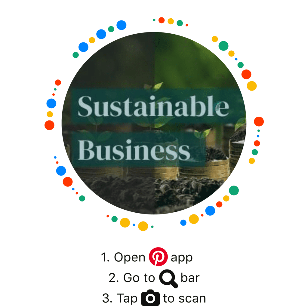 A Pinterest QR code made up of multi-colored dots in a ring around a circular thumbnail of a Pinterest board cover that says "Sustainable Business". Below the code are the 3 steps for how to use it.