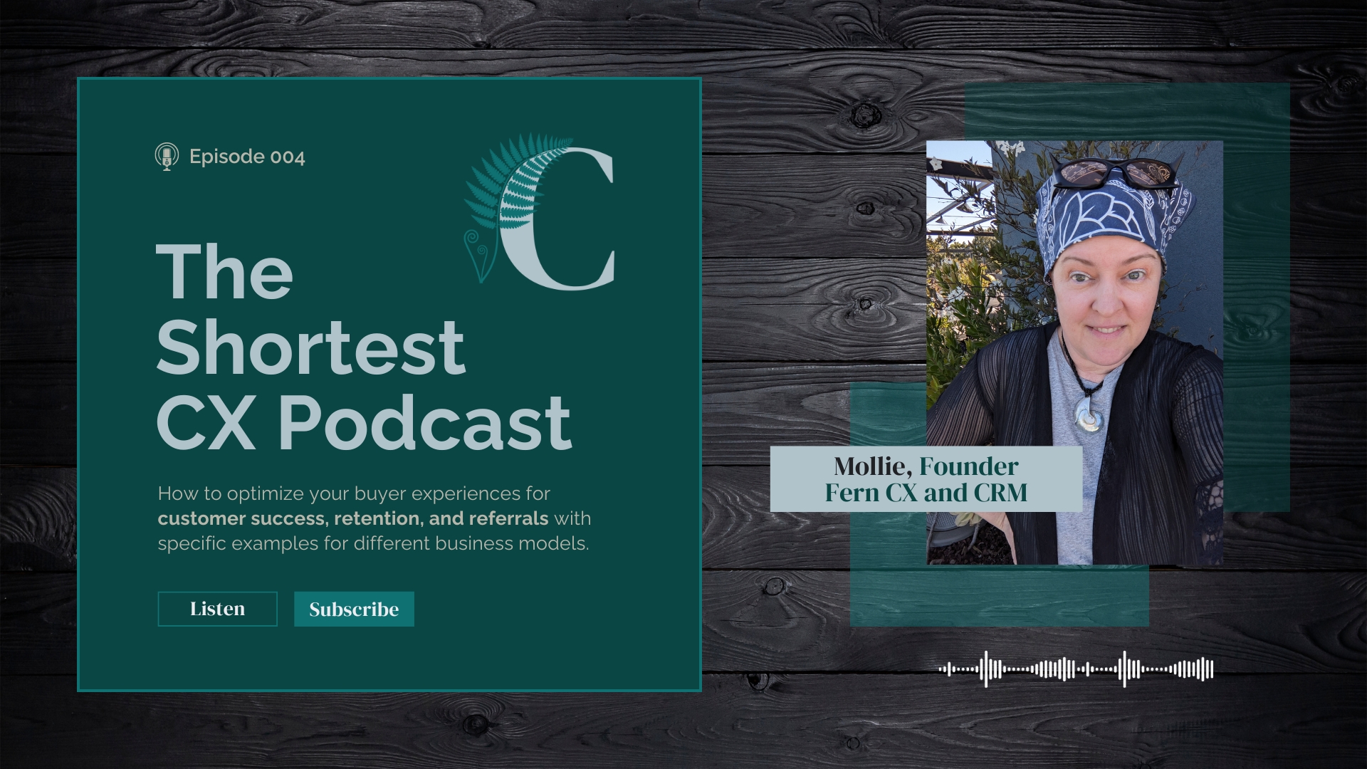 The text says, "The Shortest CX Podcast - Episode 004 - How to optimize your buyer experiences for customer success, retention, and referrals with specific examples for different business models."