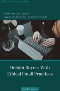 Flyer style image that has a photo of someone sitting at a dark wooden desk, typing on their laptop, and the words, "Delight Buyers With Ethical Email Practices" at https://blog.ferncx.com