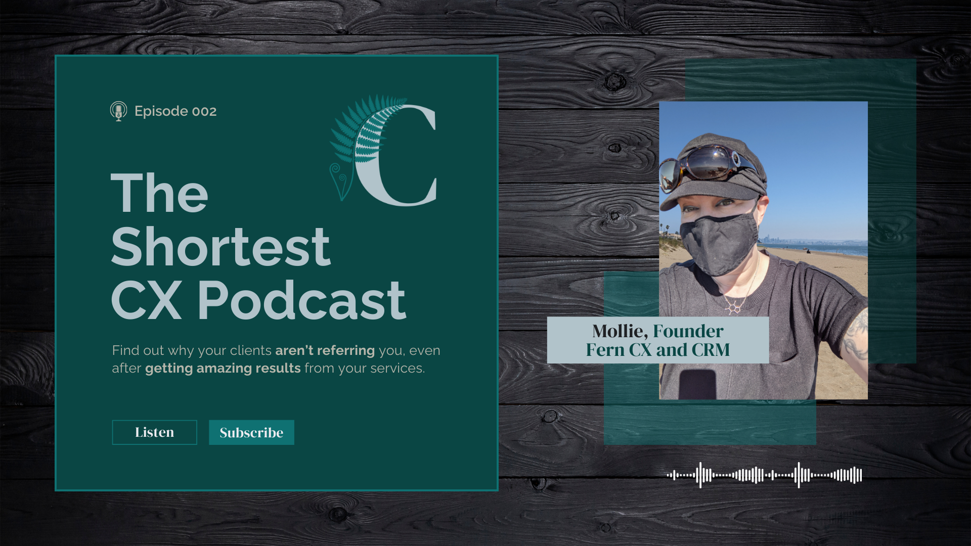 Photo of a woman wearing a face mask, hat, and sunglasses to represent clients who cover their eyes and mouth when it's time to refer. The text next to the photo says, "Episode 002 of the Shortest CX Podcast."