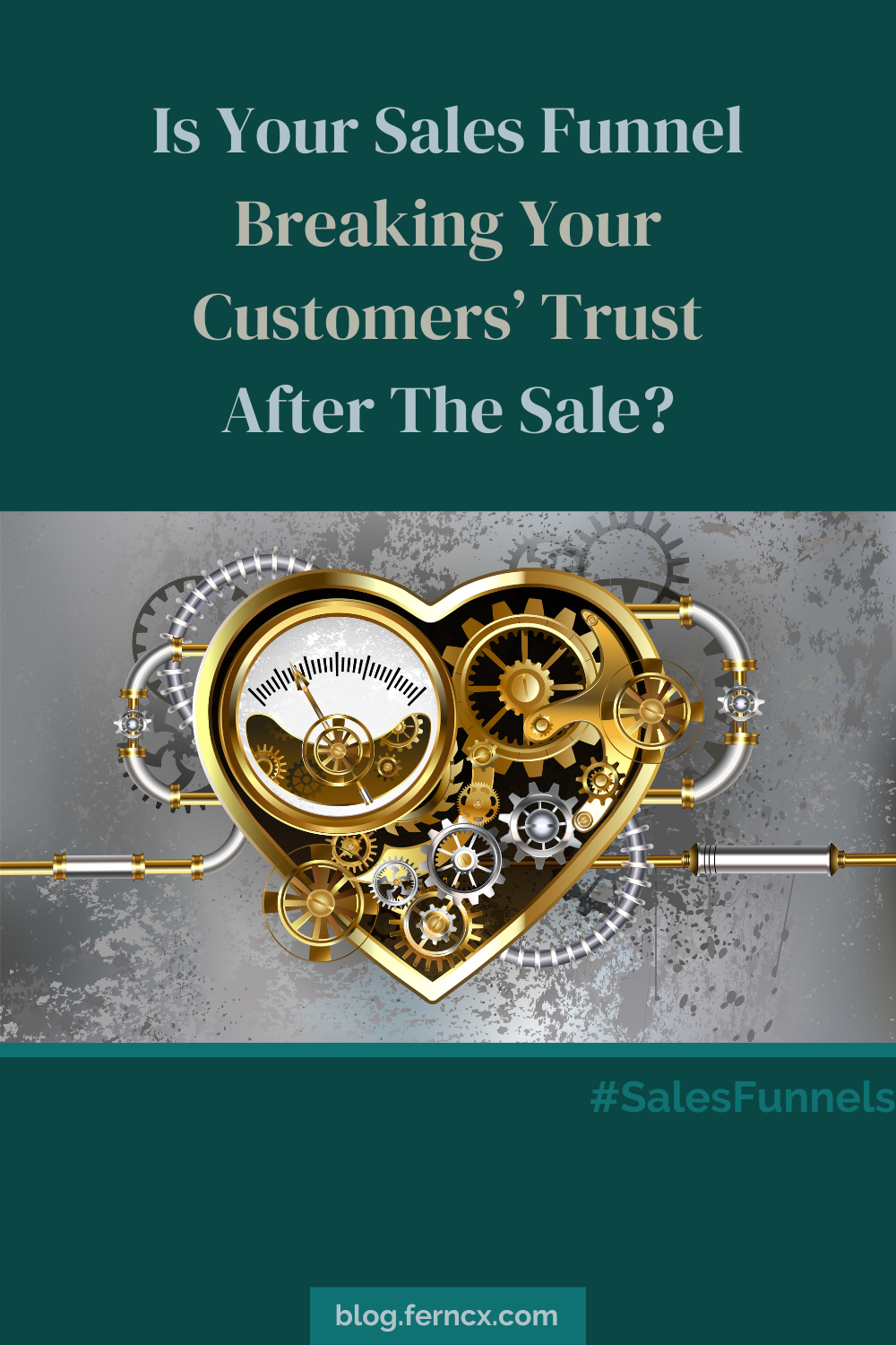 Silver text on green background that says, "Is your sales funnel breaking your customers' trust after the sale?" and an illustration of a mechanical heart with gears and pipes representing sales funnels designed for ethical businesses.