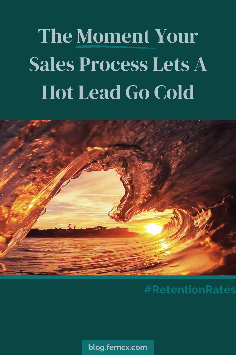 Photo from inside the curl of a wave with the sun setting behind it and the words, "The Moment Your Sales Process Lets A Hot Lead Go Cold"